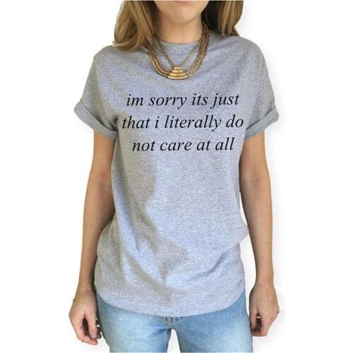 Skuggnas Women T-shirt Letters Printed Tee Shirt Femme Im Sorry Its Just that I Literally Do Not Care At All Harajuku Tshirt Top