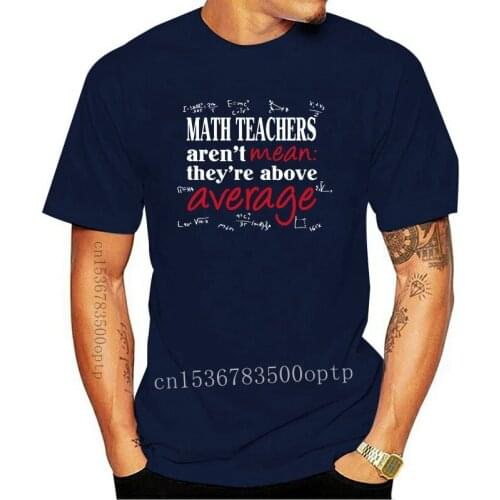 Funny Math Teachers Aren't Mean Above Average Pun Professor Mens Humor T Shirt Men Women TEE Shirt Personality Custom