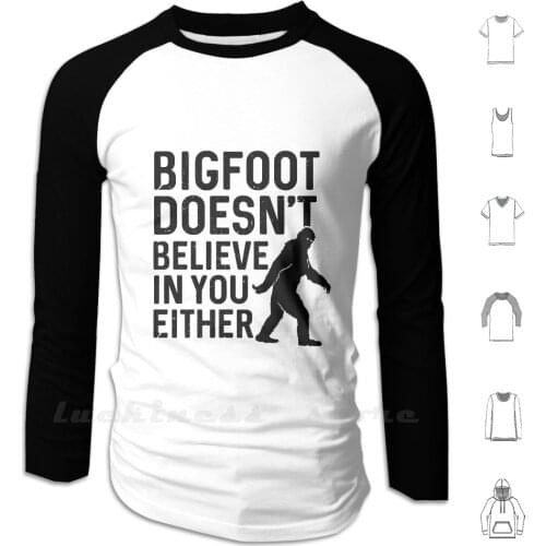 Bigfoot Doesn't Believe In You Either Hoodies Long Sleeve Costume Meme Anime Fiction Monster