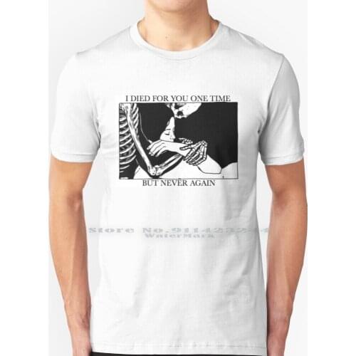 I Died For You One Time , But Never Again T Shirt 100% Pure Cotton Brand New The Devil And God Deja Entendu Science Fiction