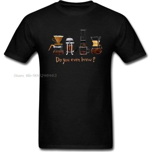Do You Even Brew? T-shirt Men Black T Shirt Cotton Tshirt Funny Tops Coffee Lover Tees Hand Make Life Clothes Black tshirt