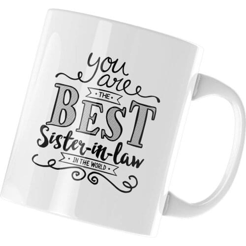 You Are The Best Sister In Law In The World 11OZ Coffee Mug Ceramic Cup Unique Birthday Gift Christmas Present White
