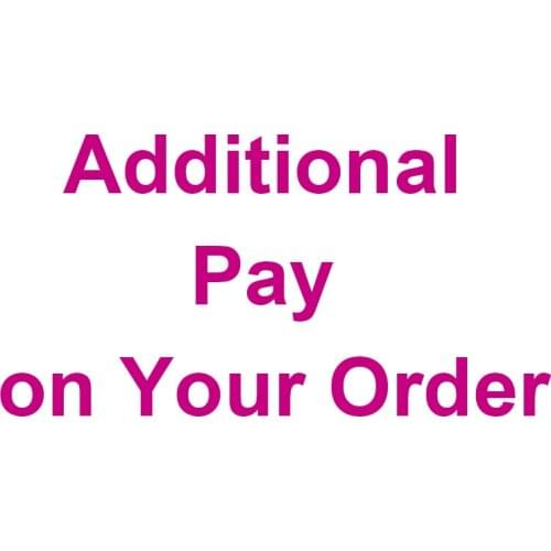 Additional Pay on Your Order, No Real Product, Please Contact Us Before Buying