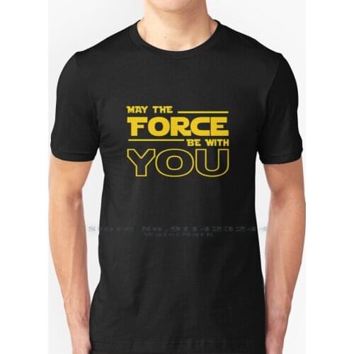 May The Force Be With You T Shirt 100% Pure Cotton Use The Force Luke Skywalker Death Star Han Solo Chewbacca Princess Leia