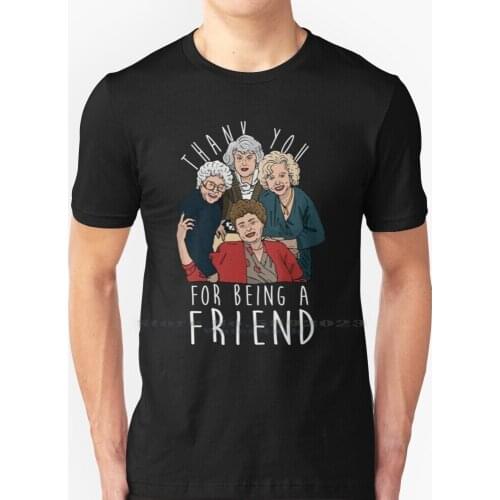Thank You For Being A Friend T Shirt 100% Pure Cotton Big Size The Golden Girls Thank You For Being A Friend The Golden Girls