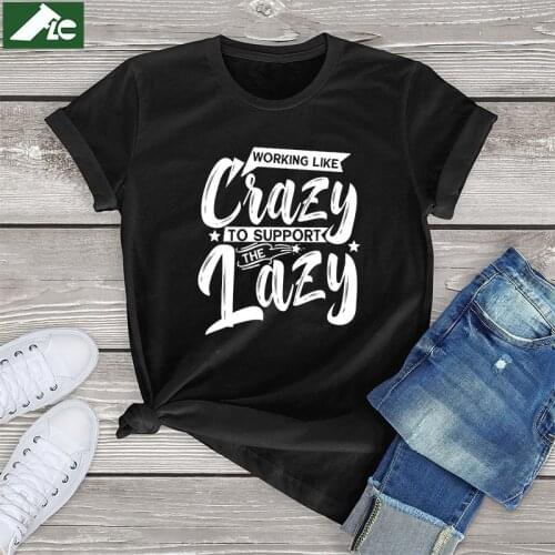 Working Like Crazy To Support The Lazy womens Shirt cotton Funny Family Day crazy t Shirt women clothing fashion ladies tops 3xl