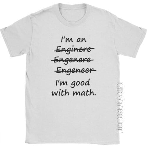 Men I'm An Engineer I'm Good At Math Humor T-Shirt Engineering Mathematics Funny O Neck Clothes Cotton Basic Tees Print T Shirts