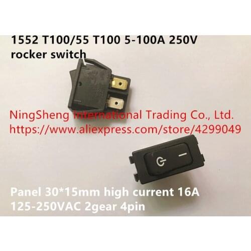 Original new 100% 1552 T100/55 T100 5-100A 250V rocker switch panel 30*15mm high current 16A 125-250VAC 2gear 4pin