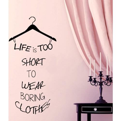Home Decor Wall Decal Beauty Shop Wall Quote Hanger Life is too short to wear boring clothes Wardrobe Vinyl Stickers YO-170