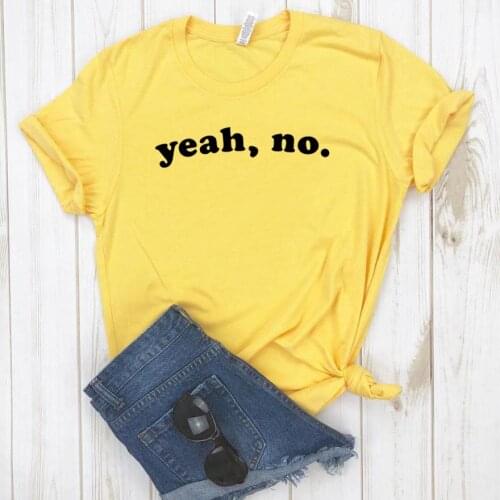 Yeah, No, Women tshirt Cotton Casual Funny t shirt For Lady Girl Top Tee Hipster Drop Ship NA-154