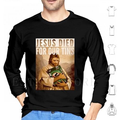 Jesus Hoodies Long Sleeve Jesus Died For Our Tins Jesus Died For Our Tins