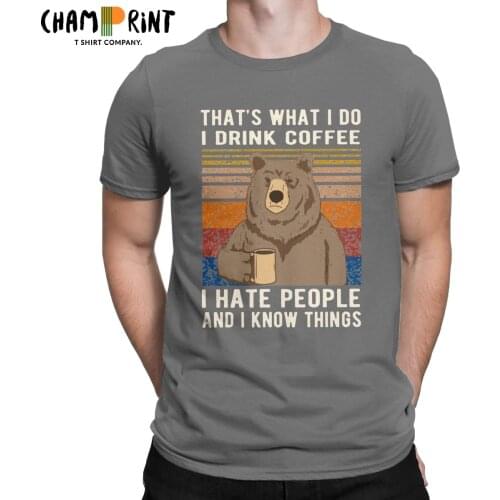 Thats What I Do I Drink Coffee I Hate People And I Know Things Bear Drinking T-Shirts for Men 100% Cotton Tees T Shirts Clothes