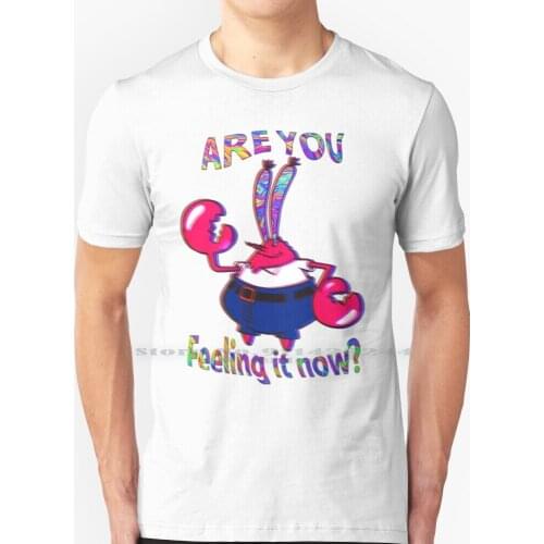 Are You Feeling It Now Mr Krabs ? T Shirt 100% Pure Cotton Trippy Acid Are You Feeling It Vibes Good Krabs Crabs Tv Cartoons