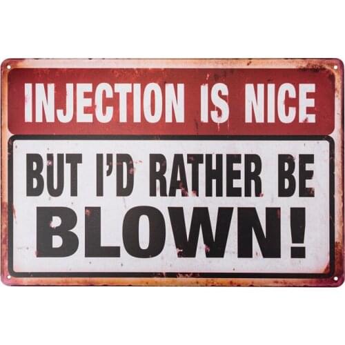 Vintage home décor Injection Is Nice But I'd Rather Be Blown Metal Signs. Need we say more