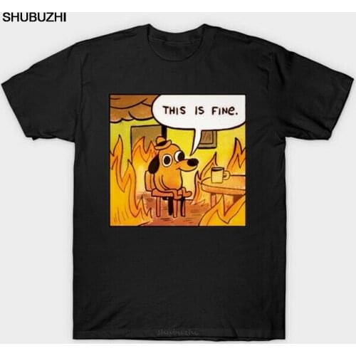 This Is Fine Things Are Going To Be Ok Meme Funny Black T-Shirt Gift For Friends Unisex Men Women Tops Tee Shirt