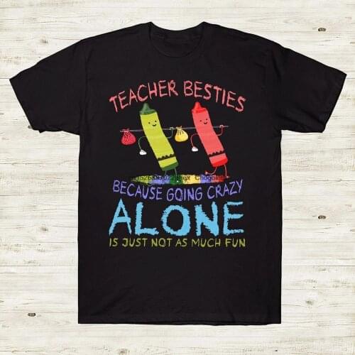 Teacher Besties Because Going Crazy Alone Is Just Not As Much Fun Crayon Funny Tshirt