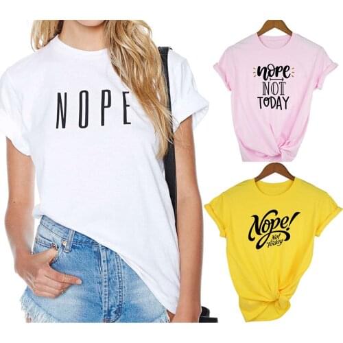 Nope Not Today Womens T-shirt Short Sleeve O-Neck Casual 90s Top Female Woman Summer Cloth Camisas Mujer Harajuku Fashion Tee