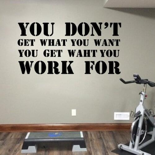 You Don't Get What You Want Work For Wall Sticker Gym Office Inspirational Quote Wall Decal Gym Sport Vinyl Decor C8032