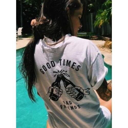 Good Times Bad Friends Tshirt Women Summer Fashiob Graphic Tumblr White Tee Short Sleeve Casual Grunge Quotes T Shirts Outfits
