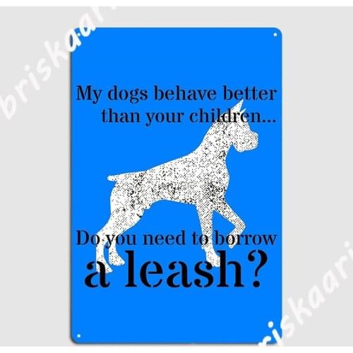 Dogs Behave Better Than Children T Shirt Poster Metal Plaque Retro Wall Cave Plates Home Tin sign Poster