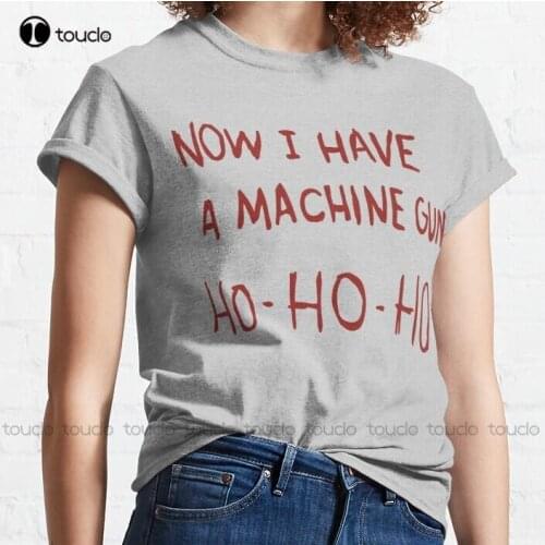 New Now I Have A Machine Gun Die Hard John Mcclaine Classic T-Shirt Men Tshirts Cotton Tee S-3Xl Unisex