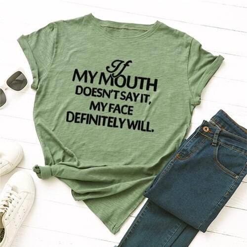 IF my mouth doesn't say it my face definitelywill Creative letter T-shirt cotton short sleeve Graphic t Shirt top tees tops