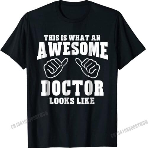 This Is What Awesome Doctor Looks Like- Unisex T-Shirt Camisas Men Designer Funny T Shirts Cotton Male Tops T Shirt Crazy
