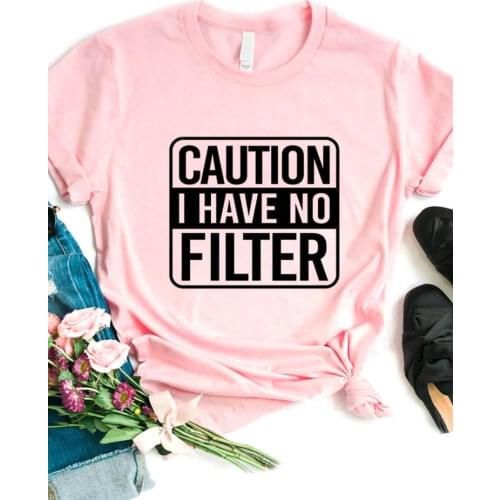 Caution I Have No Filter Print Women T Shirt Short Sleeve O Neck Loose Women Tshirt Ladies Fashion Tee Shirt Tops Clothes Mujer