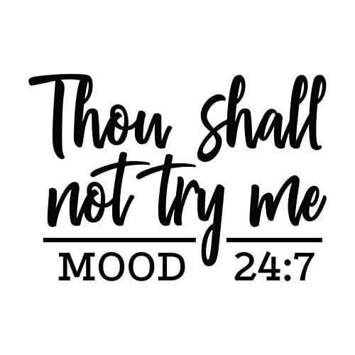 Thou Shall Not Try Me Mood 24:7 Vinyl Decal Sticker | Cars Trucks Vans SUVs Walls Cups Laptops | 15*15cm