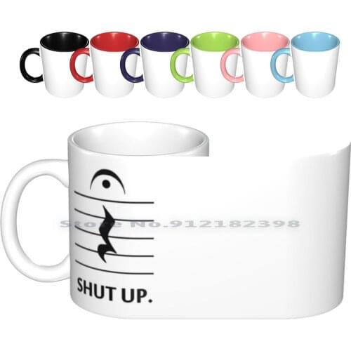 Shut Up By Music Notation Ceramic Mugs Coffee Cups Milk Tea Mug Musical Shut Up Quiet Fermata Rest Band Geek Orchestra Musician
