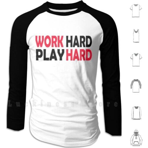 Work Hard Play Hard Hoodies Long Sleeve Hard Work Hard Play Hard Work Play Hard Hard Motivation Work Play