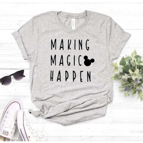 Making Magic Happen 100% cotton Unisex T-shirt Fashion Plus Size O Neck Short Sleeve Top Tees Funny Graphic Cute Women Clothing