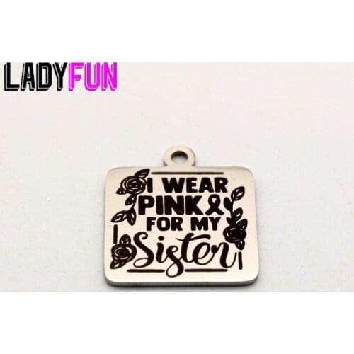Cancer Awareness Charm Stainless Steel Charms Laser I Wear Pink ForMySister Pendant High Polish Mirror Surface Pendant 20pcs/lot