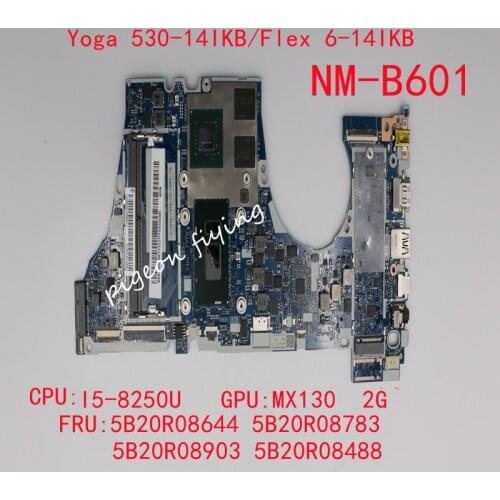 Yoga 530-14IKB/Flex 6-14IKB Laptop Motherboard CPU:I5-8250U GPU:MX130 2G NM-B601 FRU:5B20R08644 5B20R08783 5B20R08903 5B20R08647