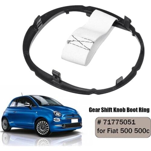 For Fiat 500 500c Gear Stick Lever Gaiter Boot Retaining Ring Lugs 71775051 Gearshift Cover A Dust Cover Gear Head
