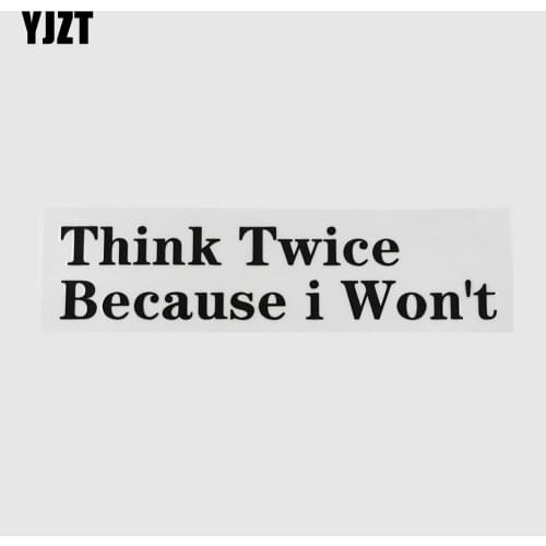YJZT 17.6CM*3.9CM Think Twice Because i Won't Vinyl Car Sticker And Humorous Words Black/white Decal 13D-0059