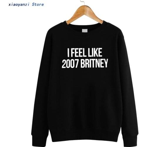 I feel like 2007 Britney Letters Print Women sweatshirts Cotton Casual Funny pullovers For Lady White hoodies Hipster euu2-2