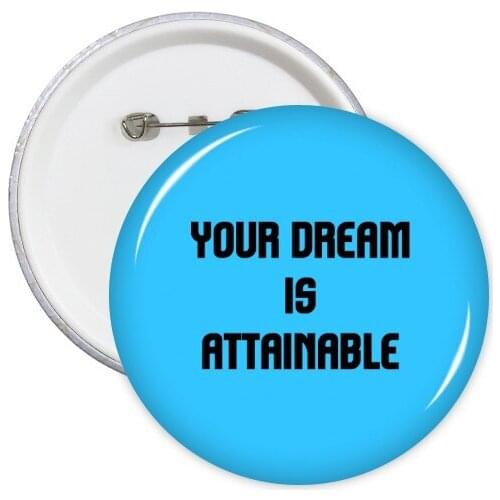 Your Dream is Attainable Inspirational Quote Sayings Round Pins Badge Button Clothing Decoration Gift 5pcs
