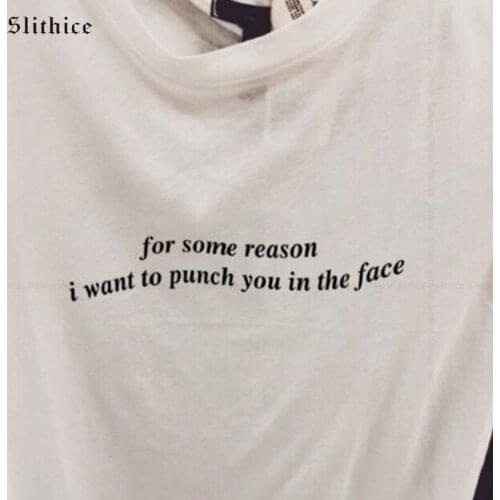 Slithice for some reason i want to punch you in the face Funny T-shirts Letter Print Women T shirt top Streetwear Casual tshirt