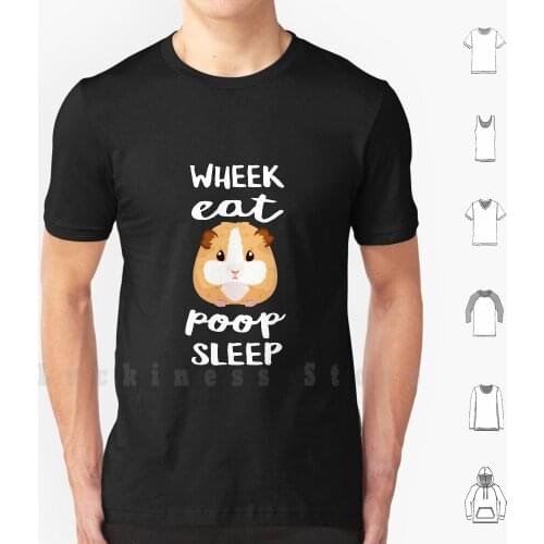 Eat , Wheek , Poop , Sleep-Cute Guinea Pig T Shirt DIY Cotton Big Size S-6xl Guinea Pig Cute Cavy Guineapig Eat Poop Sleep