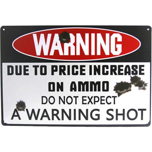 WARNING DUE TO PRICE INCREASE ON AMMO DO NOT EXPECT A WARNING SHOT METAL SIGN