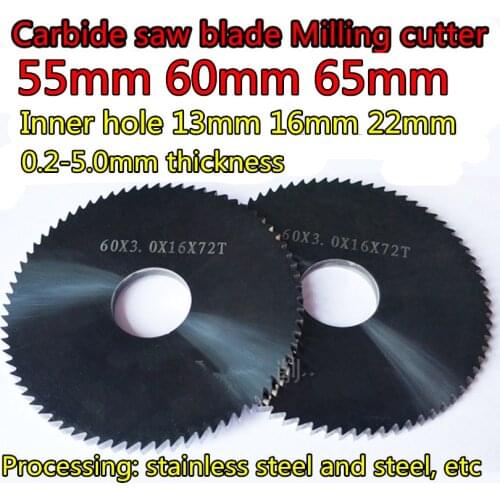 55mm 60mm 65mm x 13 16 22mm hole x 0.2-5.0mm Solid carbide saw blade milling cutter Processing: stainless steel and steel, etc