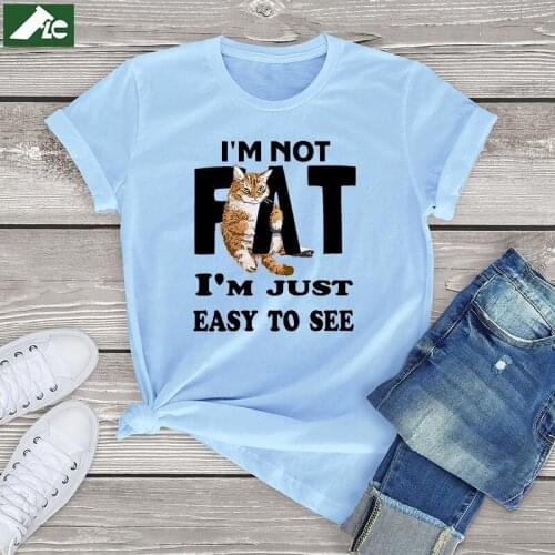 Funny Cat t shirt girl women clothing I'm Not Fat I Am Just Easy To See harajuku womens Shirts fashion girls tee unisex tops 3xl