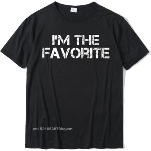 I Am The Favorite For The Favorite Friend Or Child T-Shirt Graphic Men Tshirts Printed On Tops Shirt Cotton Summer
