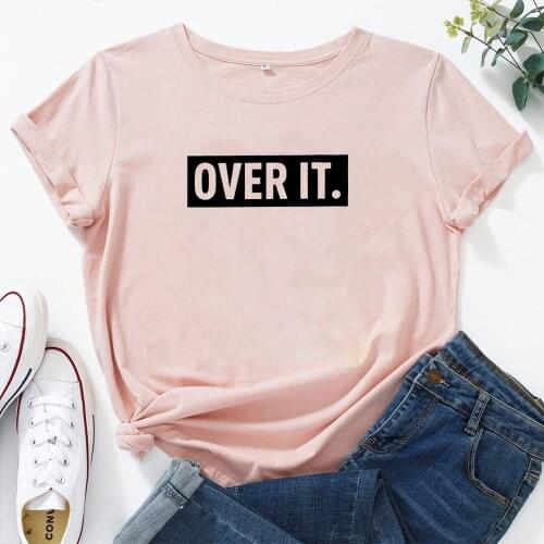 Over It Shirt Graphic T Shirt Women Cotton Harajuku Tshirt Women Shrot Sleeve Loose Camiseta Mujer Tee Shirt Femme T-shirt