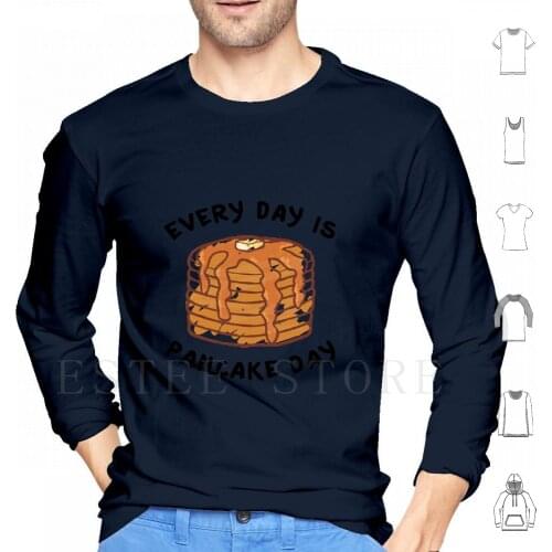 Every Day Is Pancake Day Hoodies Long Sleeve Pancakes Pancake Dessert Food Hungry Cute Tumblr Day Every Happy Yummy