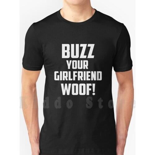 Buzz Your Girlfriend , Woof T Shirt Men Cotton Cotton S-6Xl Home Alone Buzz Christmas Buzz Your Girlfriend Woof Funny Woof 90S