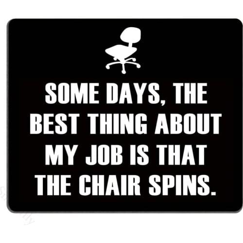 Funny Quotes Mouse Pad, Some Days, The Best Thing About My Job is That The Chair Spins Non-Slip Rubber Mousepad Gaming