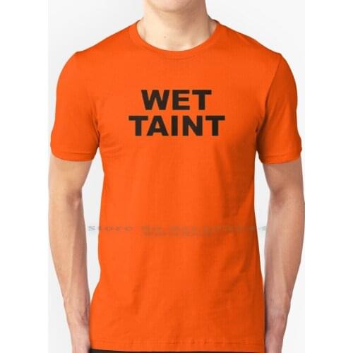 Caution : Wet Taint T Shirt 100% Pure Cotton Girls Sign Wet Female Nsfw Taint Funny Rude Wet Taint Caution