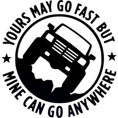 15CM*15CM Creative 4X4 YOURS MAY GO FAST MINE CAN GO ANYWHERE Funny Car Stickers C5-0774